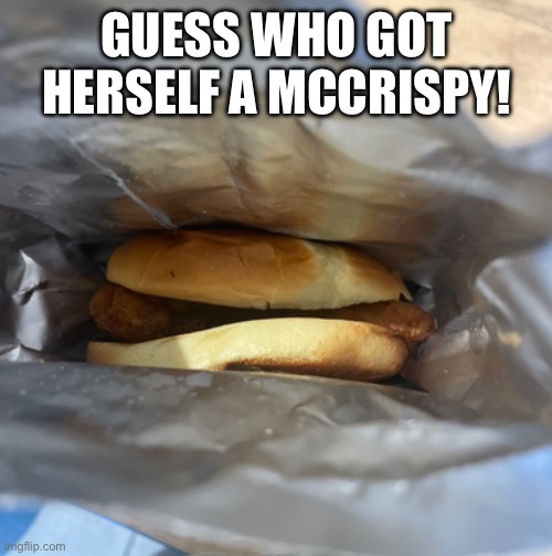 GUESS WHO GOT HERSELF A MCCRISPY! | made w/ Imgflip meme maker