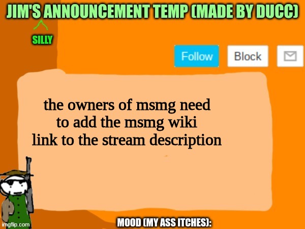 jims template | the owners of msmg need to add the msmg wiki link to the stream description | image tagged in jims template | made w/ Imgflip meme maker