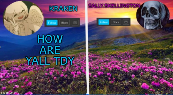 sally.skellington and kraken announcment template | HOW ARE YALL TDY | image tagged in sally skellington and kraken announcment template | made w/ Imgflip meme maker