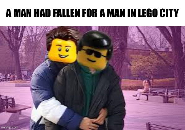 A MAN HAD FALLEN FOR A MAN IN LEGO CITY | made w/ Imgflip meme maker