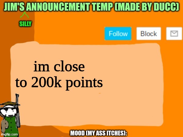 jims template | im close to 200k points | image tagged in jims template | made w/ Imgflip meme maker