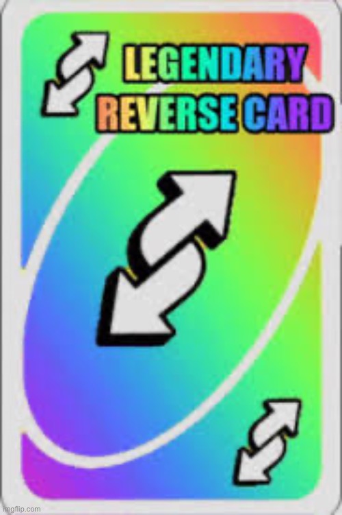 Legendary reverse card | image tagged in legendary reverse card | made w/ Imgflip meme maker