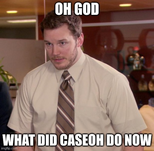 Afraid To Ask Andy | OH GOD; WHAT DID CASEOH DO NOW | image tagged in memes,afraid to ask andy | made w/ Imgflip meme maker