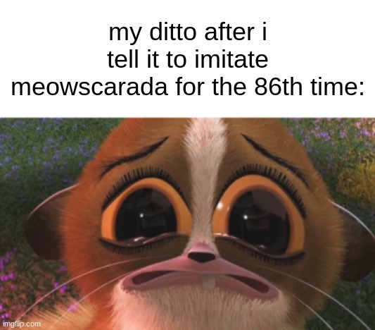 I turned my comment into a meme | my ditto after i tell it to imitate meowscarada for the 86th time: | image tagged in crying mort | made w/ Imgflip meme maker