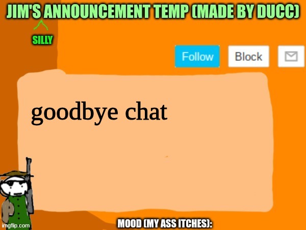 jims template | goodbye chat | image tagged in jims template | made w/ Imgflip meme maker