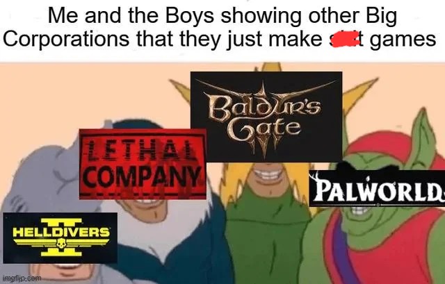 this is so true | image tagged in memes,funny,palworld,helldivers 2,lethal comapny,gaming | made w/ Imgflip meme maker