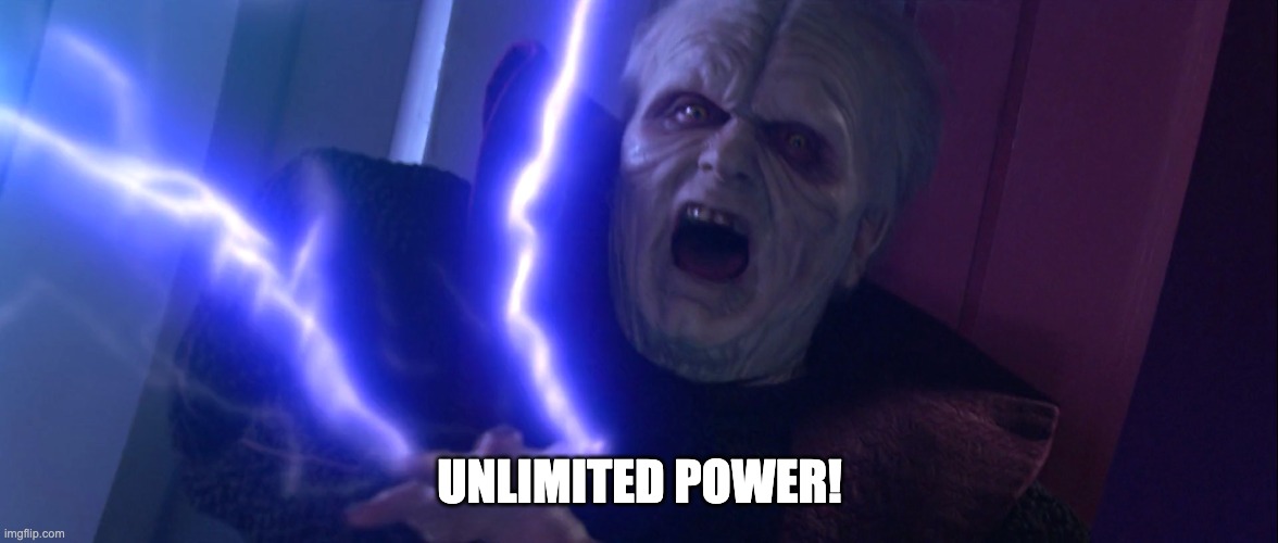 Sidious 'Unlimited Power' | UNLIMITED POWER! | image tagged in sidious 'unlimited power' | made w/ Imgflip meme maker