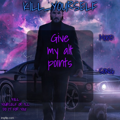 https://imgflip.com/i/8jo7ai | Give my alt points | image tagged in kill_yourself john wick template | made w/ Imgflip meme maker