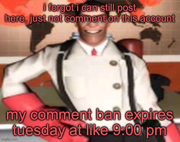 medical man | i forgot i can still post here, just not comment on this account; my comment ban expires tuesday at like 9:00 pm | image tagged in medical man | made w/ Imgflip meme maker