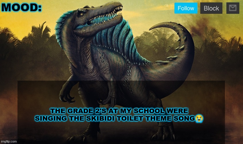 I think my school is doomed now | THE GRADE 2'S AT MY SCHOOL WERE SINGING THE SKIBIDI TOILET THEME SONG😭 | image tagged in jpspinosaurus template 2024 v2 | made w/ Imgflip meme maker