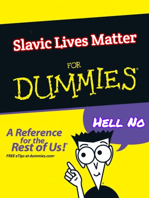 For dummies book | Slavic Lives Matter; Hell No | image tagged in for dummies book,slavic | made w/ Imgflip meme maker