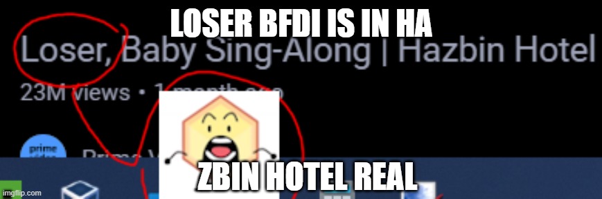 real | LOSER BFDI IS IN HA; ZBIN HOTEL REAL | image tagged in loser,real | made w/ Imgflip meme maker