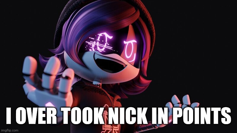 I am getting stronger | I OVER TOOK NICK IN POINTS | image tagged in nyehehehehehehshhshehehheheheheh | made w/ Imgflip meme maker