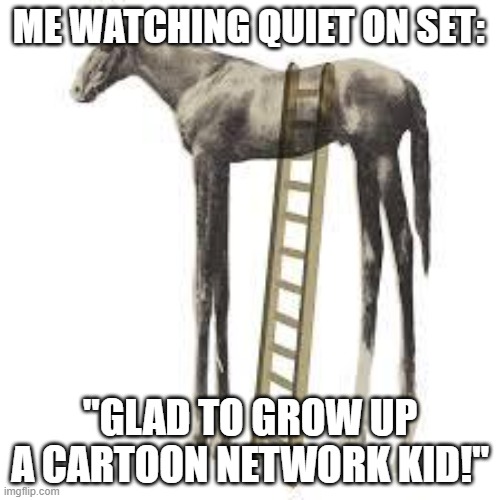 After watching Quiet on Set. | ME WATCHING QUIET ON SET:; "GLAD TO GROW UP A CARTOON NETWORK KID!" | image tagged in high horse,nickelodeon,cartoon network,dan schinder,nicktoons,tv | made w/ Imgflip meme maker