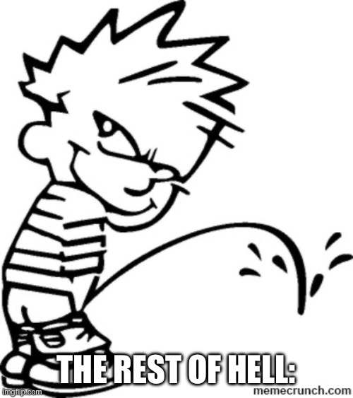 Calvin pissing on | THE REST OF HELL: | image tagged in calvin pissing on | made w/ Imgflip meme maker
