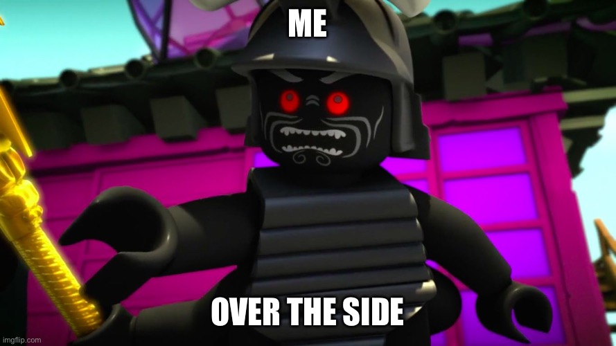 Lord Garmadon Over the Side | ME OVER THE SIDE | image tagged in lord garmadon over the side | made w/ Imgflip meme maker