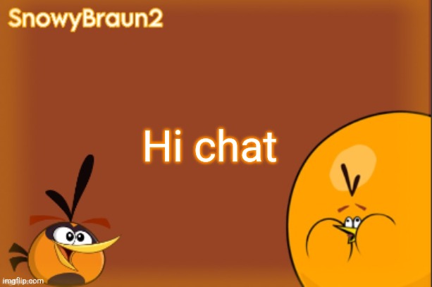 Just saying hi | Hi chat | image tagged in bubbles announcement temp credits to bandito | made w/ Imgflip meme maker