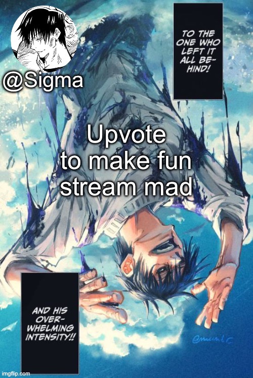 https://imgflip.com/i/8joohs | Upvote to make fun stream mad | image tagged in sigma | made w/ Imgflip meme maker