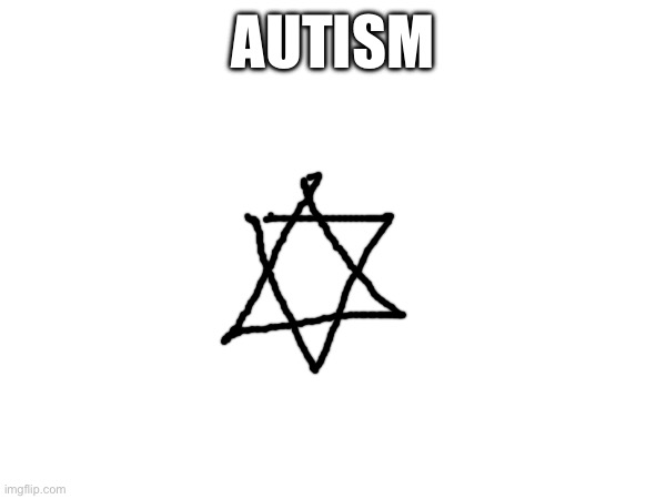 AUTISM | made w/ Imgflip meme maker