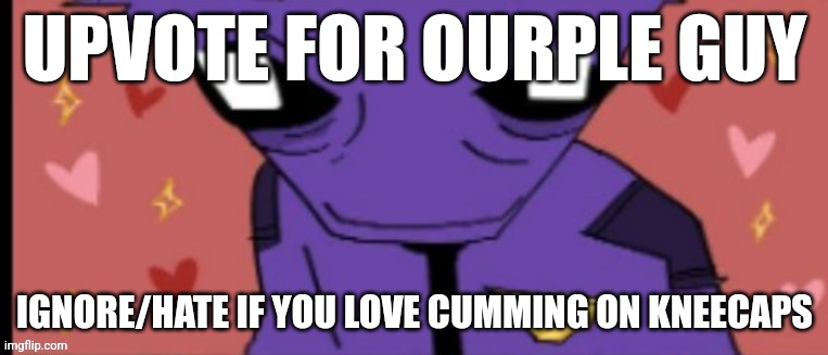 William Afton Lightskin Stare | UPVOTE FOR OURPLE GUY; IGNORE/HATE IF YOU LOVE CUMMING ON KNEECAPS | image tagged in william afton lightskin stare | made w/ Imgflip meme maker