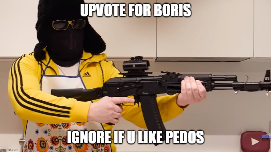 And don't be like "commenting isnt ignoring, i disabled comments | UPVOTE FOR BORIS; IGNORE IF U LIKE PEDOS | image tagged in life of boris with gun | made w/ Imgflip meme maker