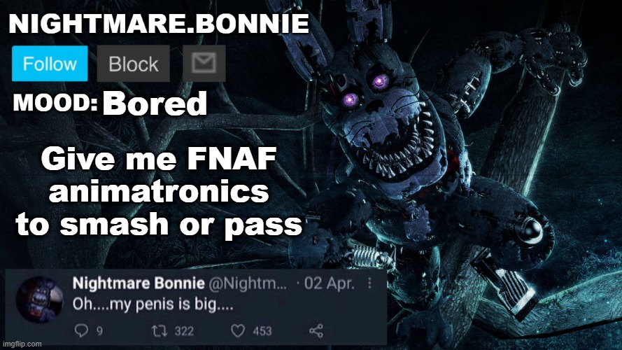 Nightmare Bonnie announcement V2 | Bored; Give me FNAF animatronics to smash or pass | image tagged in nightmare bonnie announcement v2 | made w/ Imgflip meme maker