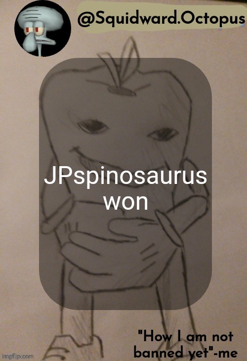 dingus | JPspinosaurus won | image tagged in squidward octopus announcement template | made w/ Imgflip meme maker