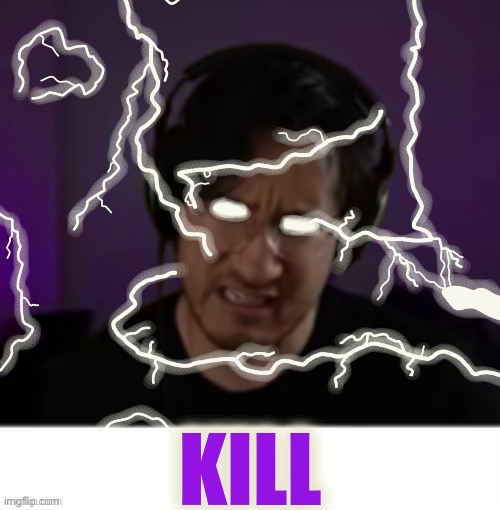 Markiplier kill | image tagged in markiplier kill | made w/ Imgflip meme maker