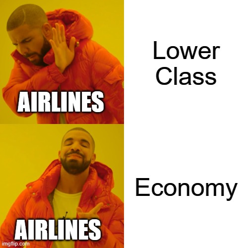 Airline Meme | Lower Class; AIRLINES; Economy; AIRLINES | image tagged in memes,drake hotline bling | made w/ Imgflip meme maker