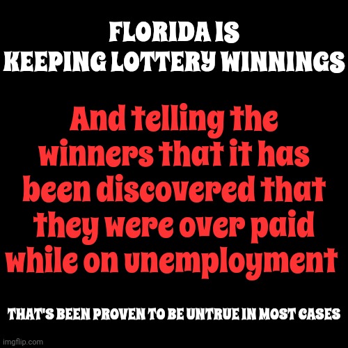 Ducking Florida | FLORIDA IS KEEPING LOTTERY WINNINGS; And telling the winners that it has been discovered that they were over paid while on unemployment; THAT'S BEEN PROVEN TO BE UNTRUE IN MOST CASES | image tagged in meanwhile in florida,lottery,ripoff,florida,broken brain syndrome,memes | made w/ Imgflip meme maker