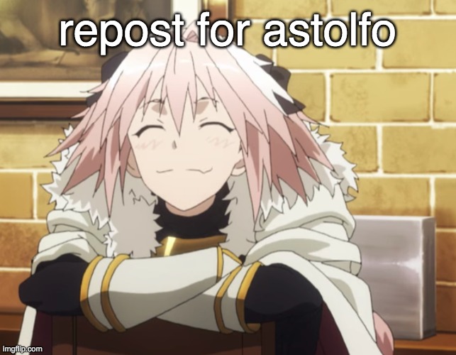 Astolfo | repost for astolfo | image tagged in astolfo | made w/ Imgflip meme maker