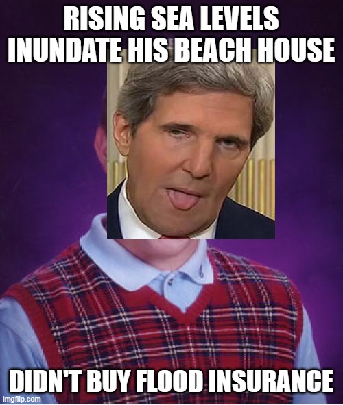 Bad Luck Brian Meme | RISING SEA LEVELS INUNDATE HIS BEACH HOUSE DIDN'T BUY FLOOD INSURANCE | image tagged in memes,bad luck brian | made w/ Imgflip meme maker