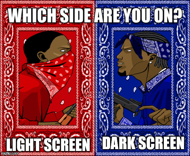 I am on team dark | LIGHT SCREEN; DARK SCREEN | image tagged in which side are you on | made w/ Imgflip meme maker