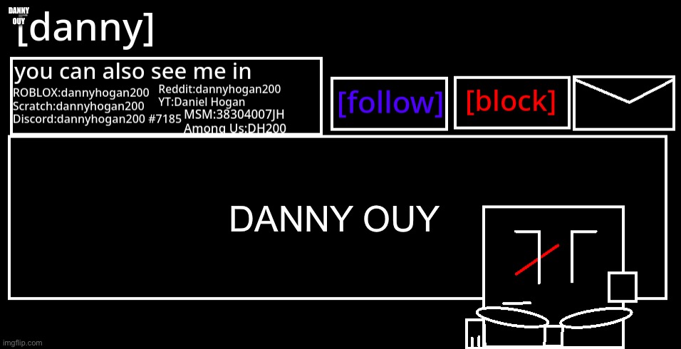[danny] Announcement Template | DANNY OUY; DANNY OUY | image tagged in danny announcement template | made w/ Imgflip meme maker