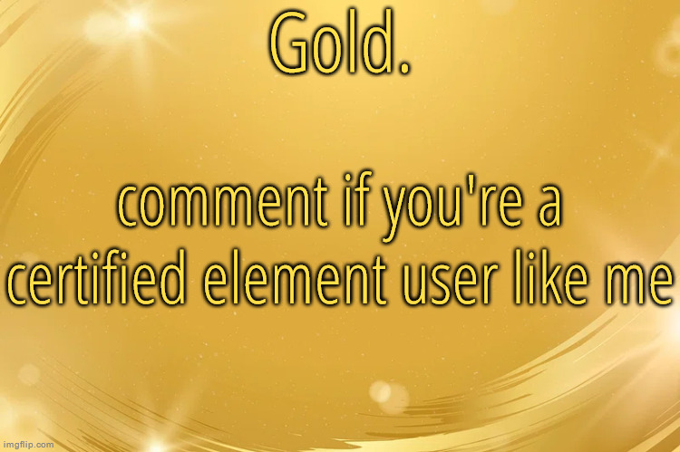 Ten members in da club | comment if you're a certified element user like me | image tagged in silver announcement template 6 0 | made w/ Imgflip meme maker