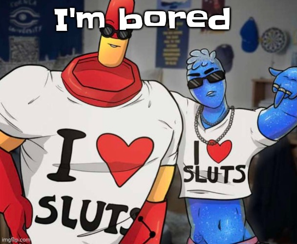 Gsgwhbabs | I'm bored | image tagged in ayo ozzy drix wtf | made w/ Imgflip meme maker