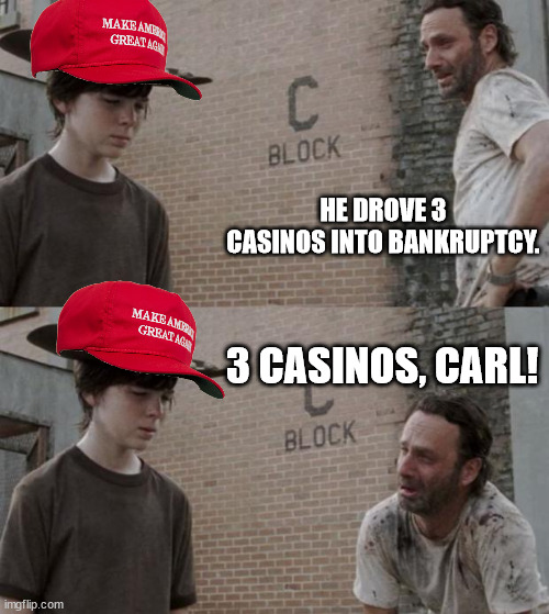 Rick and Carl Meme | HE DROVE 3 CASINOS INTO BANKRUPTCY. 3 CASINOS, CARL! | image tagged in memes,rick and carl | made w/ Imgflip meme maker