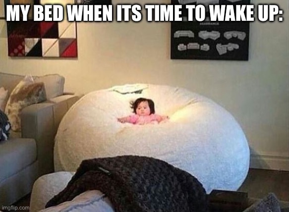 Girl Comfy Chair | MY BED WHEN ITS TIME TO WAKE UP: | image tagged in girl comfy chair | made w/ Imgflip meme maker