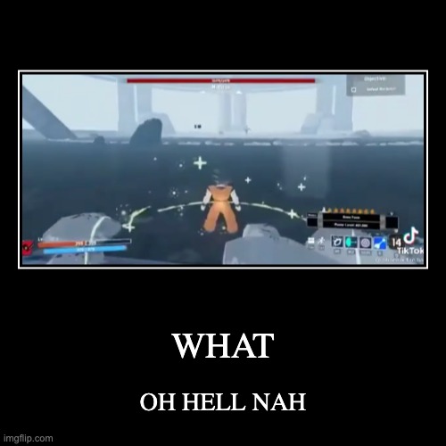 WHAT | OH HELL NAH | image tagged in funny,demotivationals,goku,uh oh,what | made w/ Imgflip demotivational maker