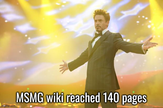 Within literally less than a week we've went from 5 pages to 141 pages | MSMG wiki reached 140 pages | image tagged in tony stark success | made w/ Imgflip meme maker