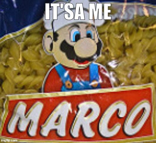 Marco's Pasta | IT'SA ME | image tagged in marco meme,mario memes,gaming memes | made w/ Imgflip meme maker