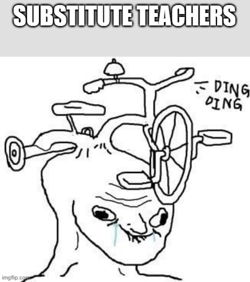 wojak | SUBSTITUTE TEACHERS | image tagged in wojak | made w/ Imgflip meme maker