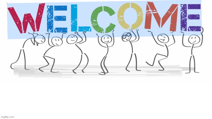 Welcome | image tagged in new addition | made w/ Imgflip meme maker