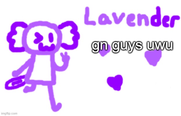 ily guys <3 | gn guys uwu | image tagged in lavender axolotl | made w/ Imgflip meme maker