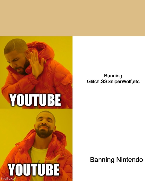 repost | Banning Glitch,SSSniperWolf,etc; YOUTUBE; Banning Nintendo; YOUTUBE | image tagged in memes,drake hotline bling | made w/ Imgflip meme maker