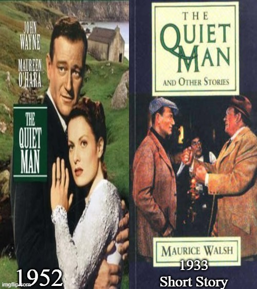 The Quiet Man | 1933 
Short Story; 1952 | image tagged in the quiet man,1952,1933,john wayne,maureen o' hara | made w/ Imgflip meme maker