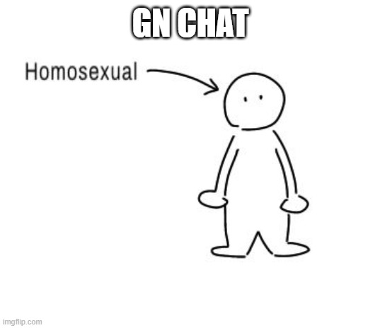 homosexual | GN CHAT | image tagged in homosexual | made w/ Imgflip meme maker