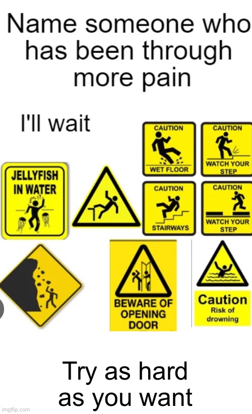I’ll wait | Try as hard as you want | image tagged in memes,pain | made w/ Imgflip meme maker