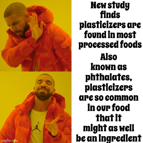 Pliable Plastics Are Like Salt Shakers Only They Shake Plastic Onto Your Food Instead Of Salt.  Yeah, They Knew. | New study finds plasticizers are found in most processed foods; Also known as phthalates, plasticizers are so common in our food that it might as well be an ingredient | image tagged in memes,drake hotline bling,we're all doomed,corporate greed,plastic,dude wtf | made w/ Imgflip meme maker