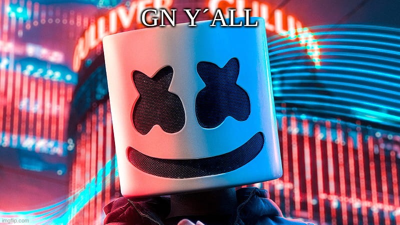GN Y´ALL | image tagged in m | made w/ Imgflip meme maker
